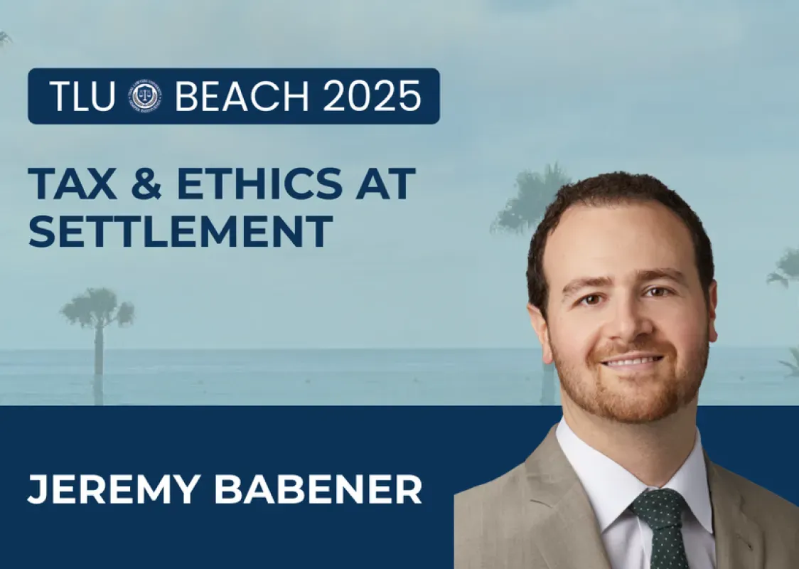 Trial Lawyers University - Tax & Ethics at Settlement